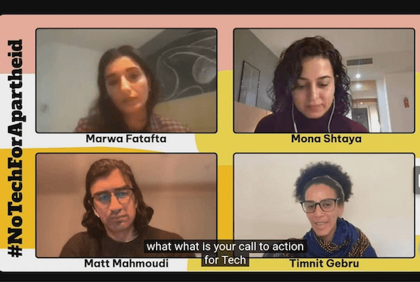 Screenshot of digital event with thumbnails of Marwa Fatafta, Mona Shtaya, Matt Mahmoudi and Timnit Gebru in conversation. On the left side of the screen are the words #NoTechForApartheid. The background behind everyone's faces is pink, yellow, orange and white.