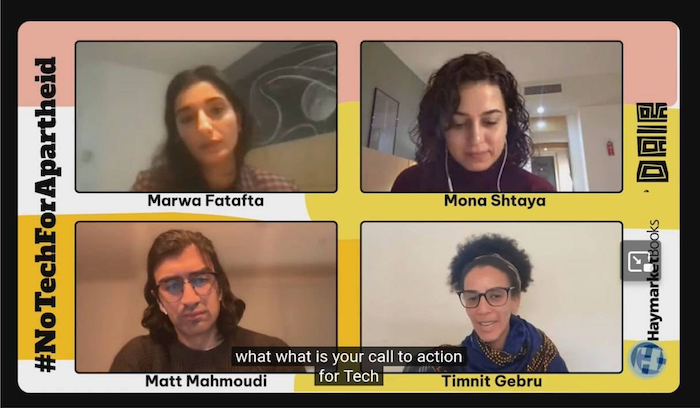 Screenshot of Marwa Fatafta, Mona Shtaya, Matt Mahmoudi and Timnit Gebru on the #NoTechForAparthied panel. The caption says "what is your call to action for tech"